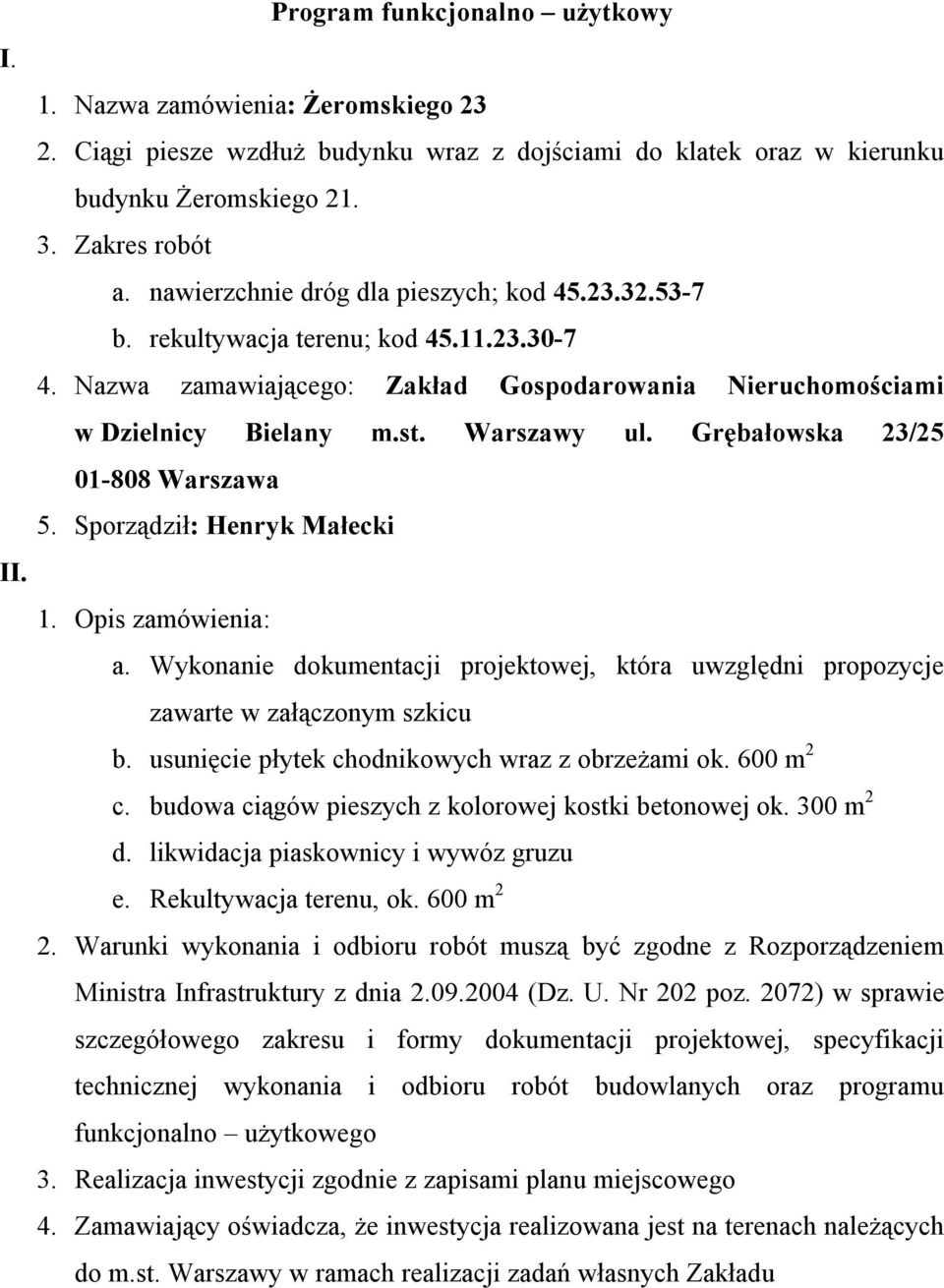 Wykonanie dokumentacji projektowej, która uwzględni propozycje zawarte w załączonym szkicu b.