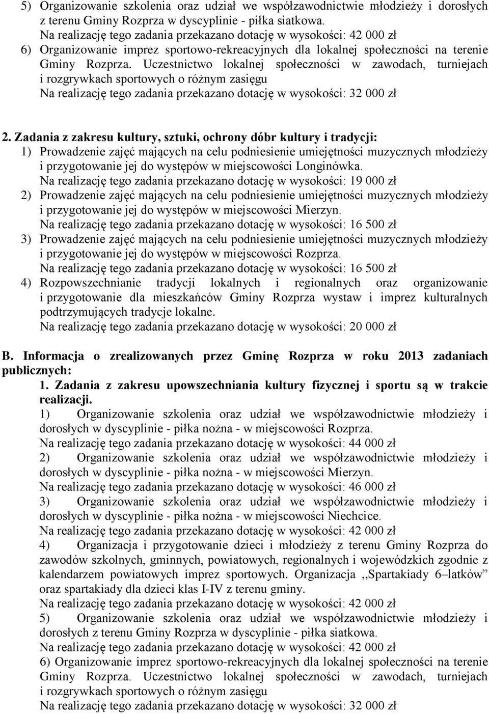 Zadania z zakresu kultury, sztuki, ochrony dóbr kultury i tradycji: 1) Prowadzenie zajęć mających na celu podniesienie umiejętności muzycznych młodzieży i przygotowanie jej do występów w miejscowości