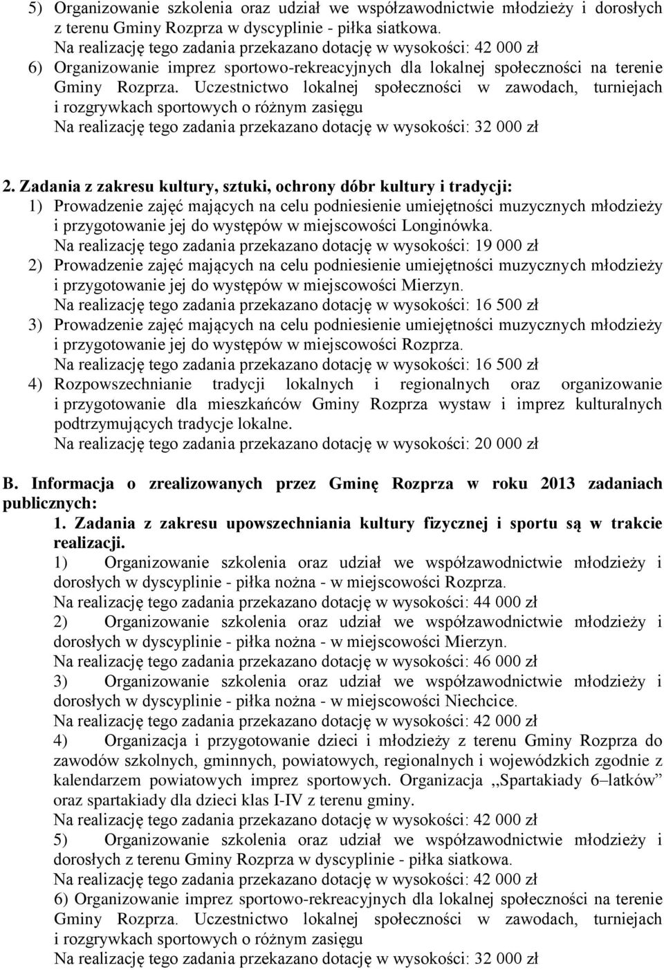 Zadania z zakresu kultury, sztuki, ochrony dóbr kultury i tradycji: 1) Prowadzenie zajęć mających na celu podniesienie umiejętności muzycznych młodzieży i przygotowanie jej do występów w miejscowości