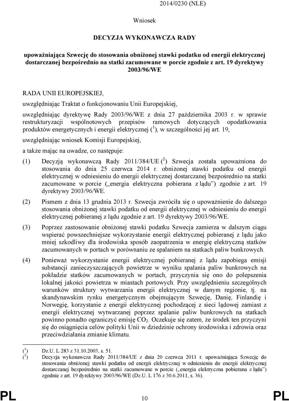 w sprawie restrukturyzacji wspólnotowych przepisów ramowych dotyczących opodatkowania produktów energetycznych i energii elektrycznej ( 1 ), w szczególności jej art.