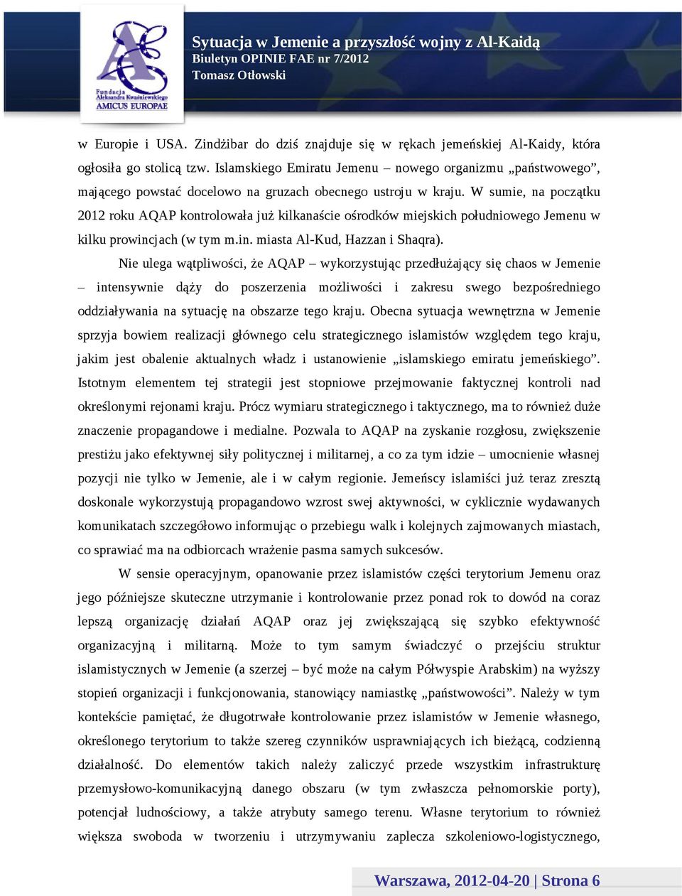 W sumie, na początku 2012 roku AQAP kontrolowała już kilkanaście ośrodków miejskich południowego Jemenu w kilku prowincjach (w tym m.in. miasta Al-Kud, Hazzan i Shaqra).