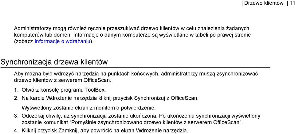 Synchronizacja drzewa klientów Aby można było wdrożyć narzędzia na punktach końcowych, administratorzy muszą zsynchronizować drzewo klientów z serwerem OfficeScan. 1. Otwórz konsolę programu ToolBox.