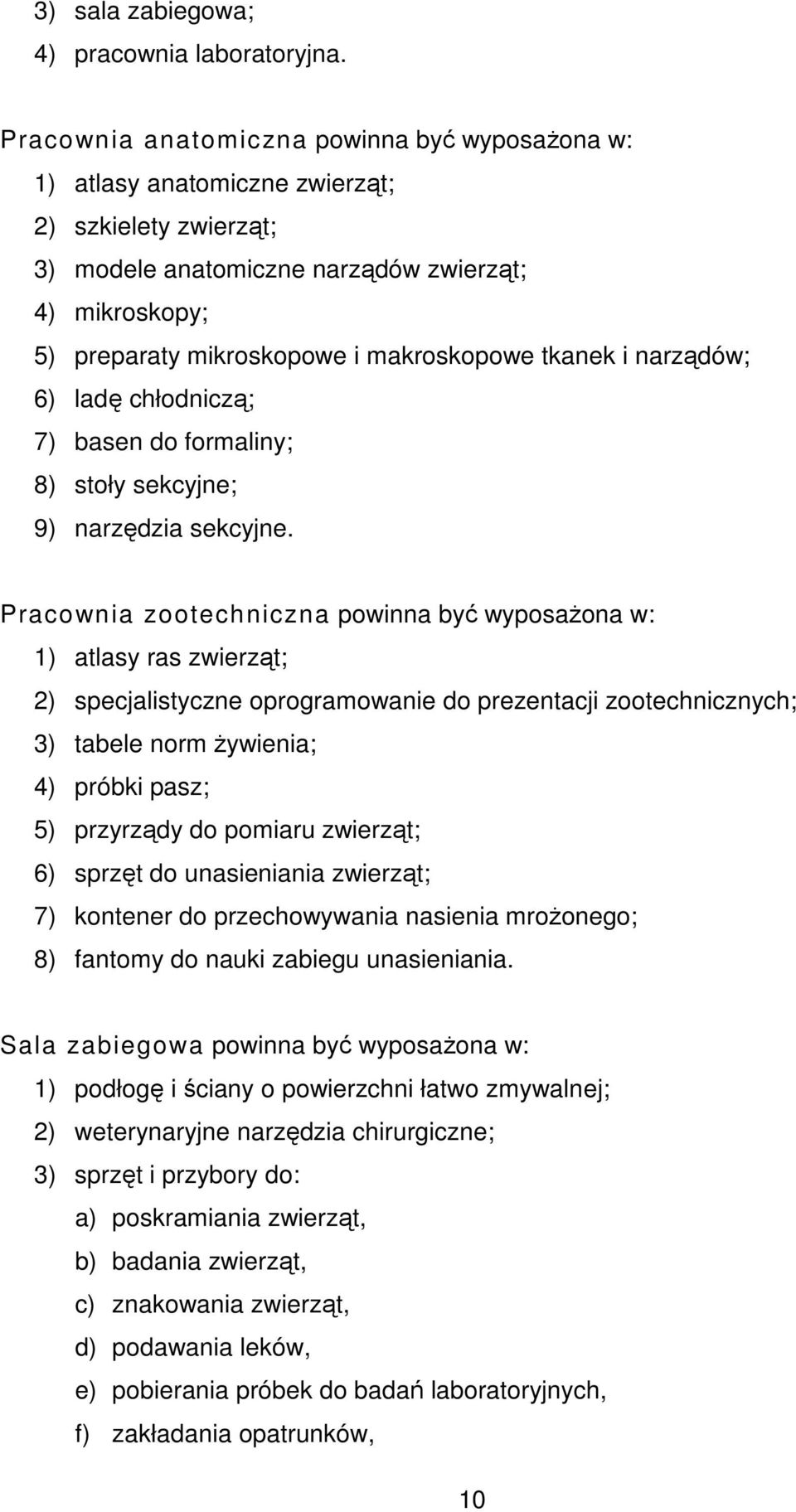 tkanek i narządów; 6) ladę chłodniczą; 7) basen do formaliny; 8) stoły sekcyjne; 9) narzędzia sekcyjne.