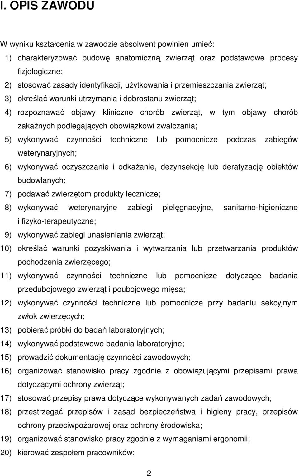 zwalczania; 5) wykonywać czynności techniczne lub pomocnicze podczas zabiegów weterynaryjnych; 6) wykonywać oczyszczanie i odkażanie, dezynsekcję lub deratyzację obiektów budowlanych; 7) podawać