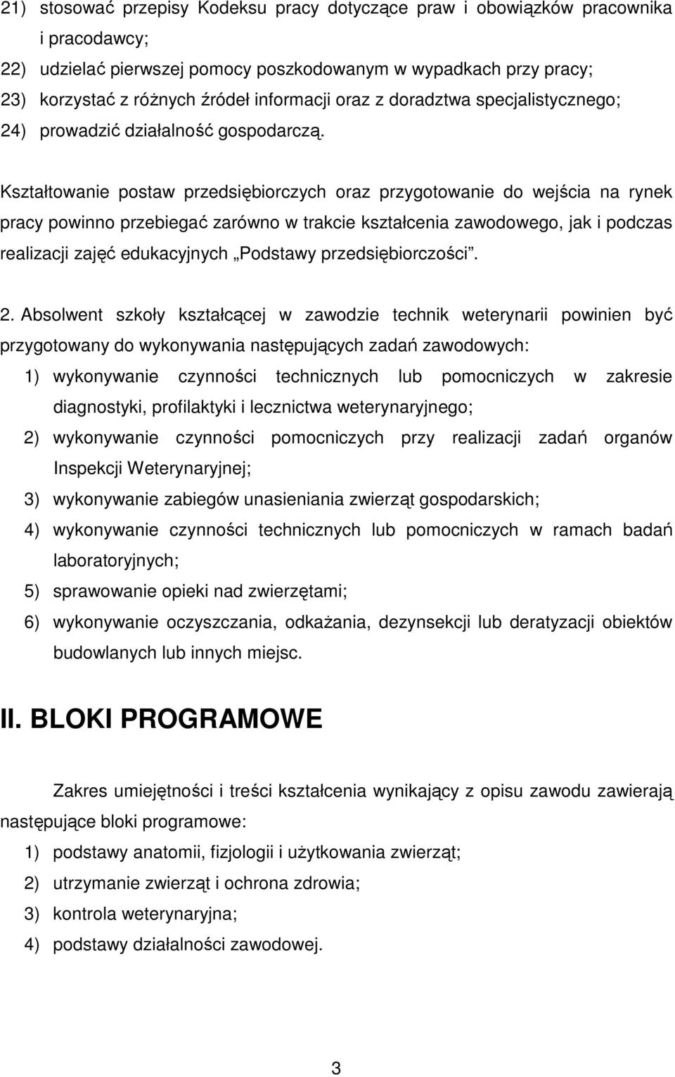 Kształtowanie postaw przedsiębiorczych oraz przygotowanie do wejścia na rynek pracy powinno przebiegać zarówno w trakcie kształcenia zawodowego, jak i podczas realizacji zajęć edukacyjnych Podstawy