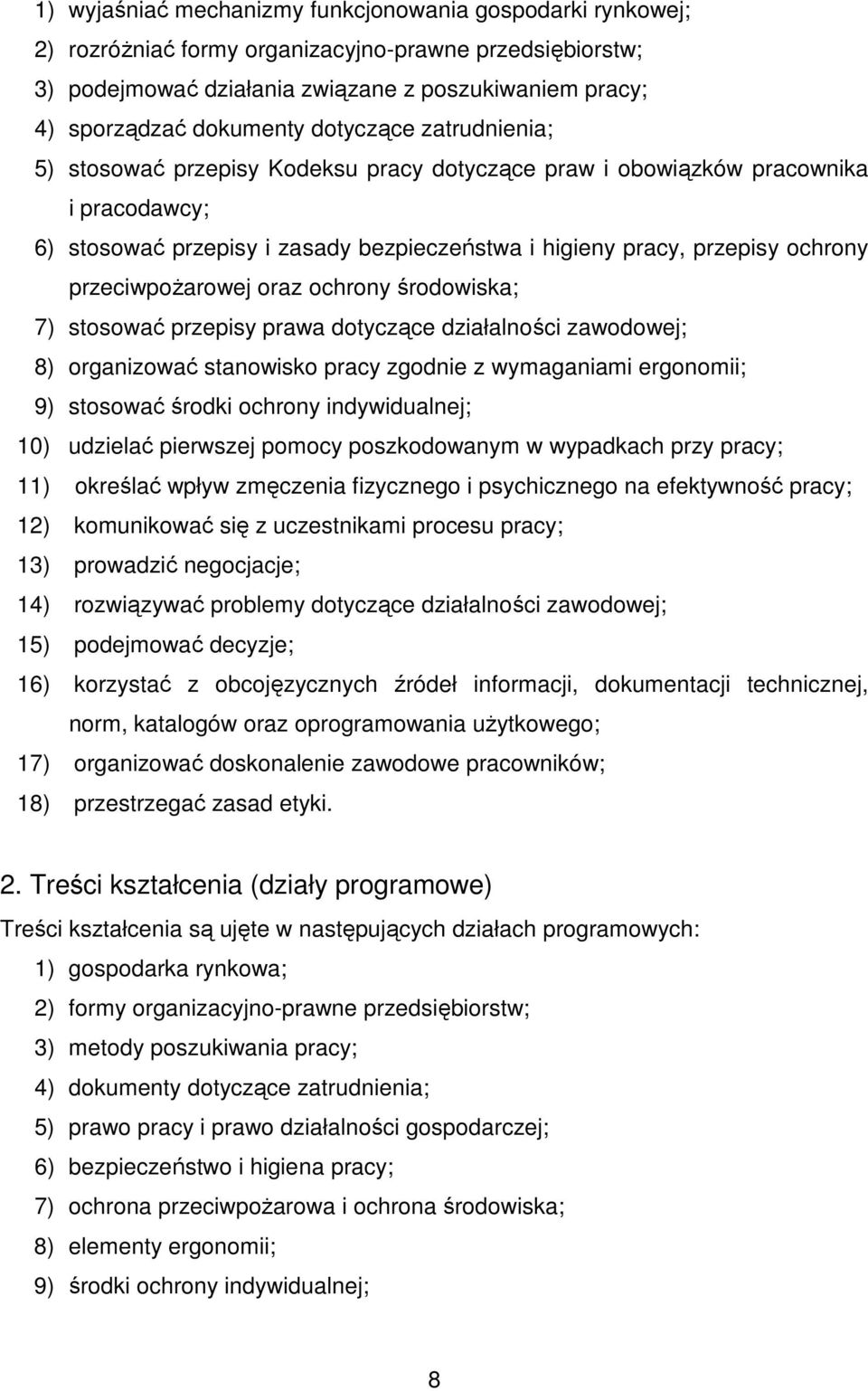 przeciwpożarowej oraz ochrony środowiska; 7) stosować przepisy prawa dotyczące działalności zawodowej; 8) organizować stanowisko pracy zgodnie z wymaganiami ergonomii; 9) stosować środki ochrony