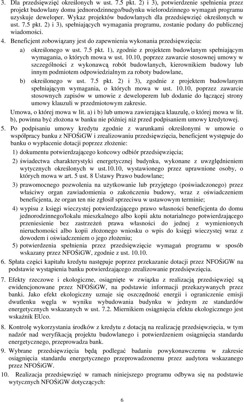 Beneficjent zobowiązany jest do zapewnienia wykonania przedsięwzięcia: a) określonego w ust. 7.5 pkt. 1), zgodnie z projektem budowlanym spełniającym wymagania, o których mowa w ust. 10.