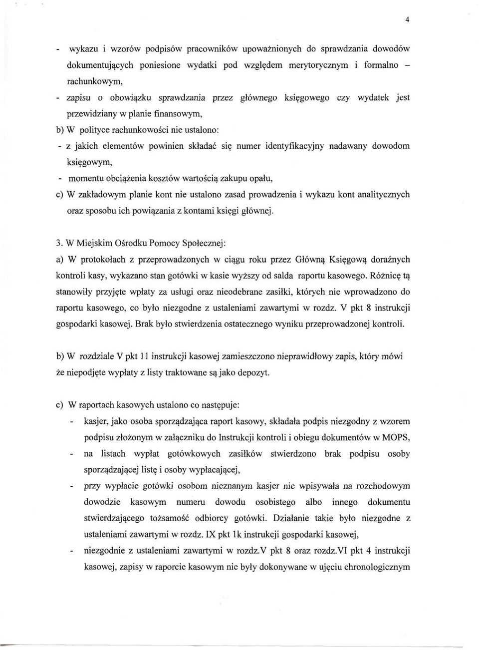 księgowym, - momentu obciążenia kosztów wartością zakupu opału, c) W zakładowym planie kont nie ustalono zasad prowadzenia i wykazu kont analitycznych oraz sposobu ich powiązania z kontami księgi