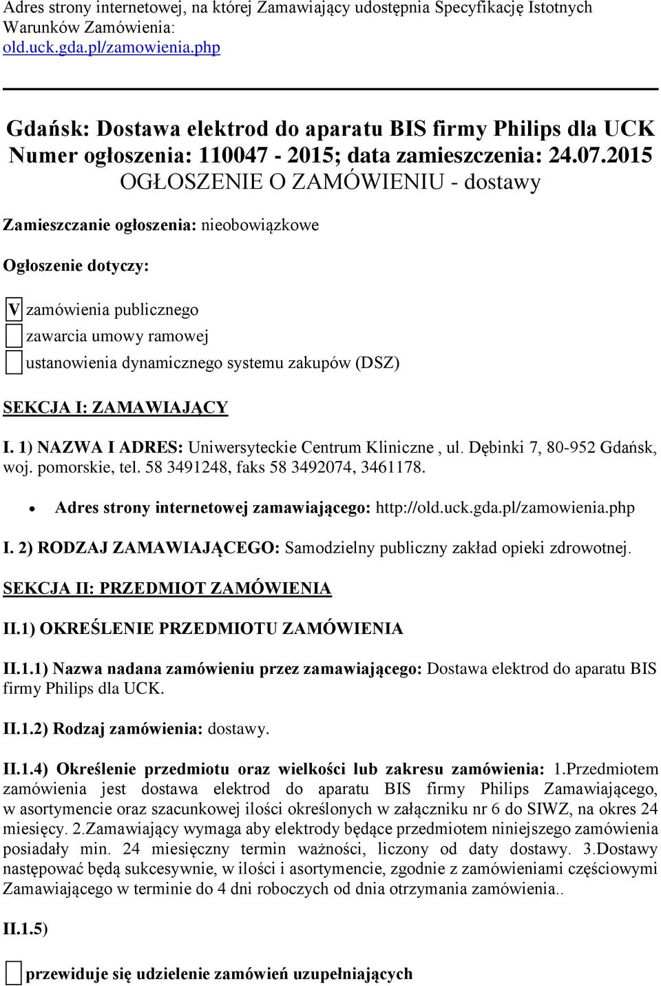 2015 OGŁOSZENIE O ZAMÓWIENIU - dostawy Zamieszczanie ogłoszenia: nieobowiązkowe Ogłoszenie dotyczy: V zamówienia publicznego zawarcia umowy ramowej ustanowienia dynamicznego systemu zakupów (DSZ)