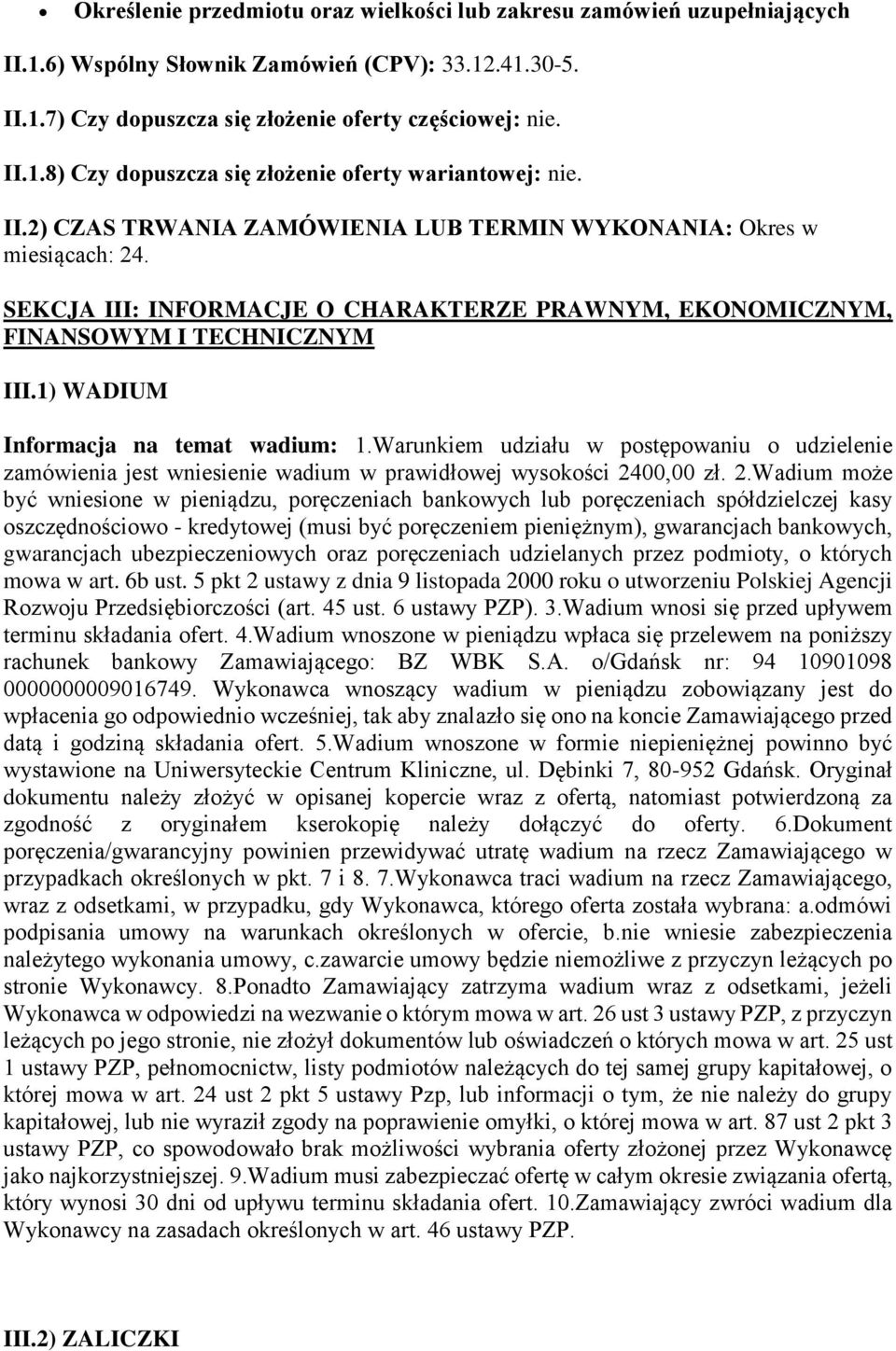 1) WADIUM Informacja na temat wadium: 1.Warunkiem udziału w postępowaniu o udzielenie zamówienia jest wniesienie wadium w prawidłowej wysokości 24