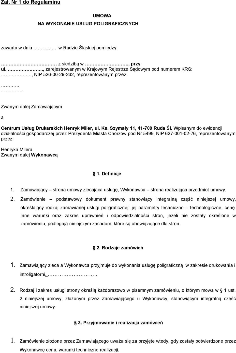 Wpisanym do ewidencji działalności gospodarczej przez Prezydenta Miasta Chorzów pod Nr 5499, NIP 627-001-02-76, reprezentowanym przez: Henryka Milera Zwanym dalej Wykonawcą 1. Definicje 1.