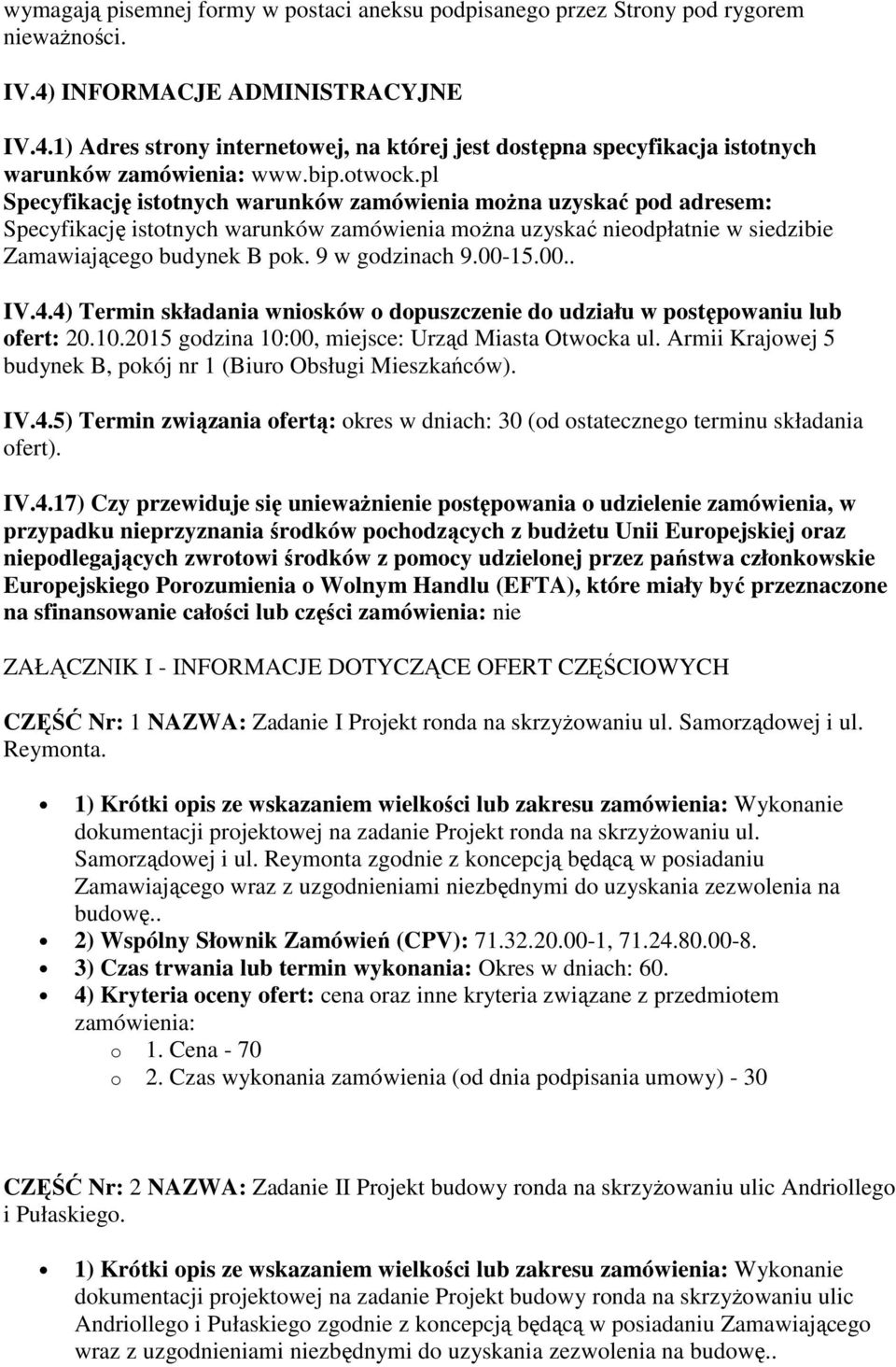 9 w godzinach 9.00-15.00.. IV.4.4) Termin składania wniosków o dopuszczenie do udziału w postępowaniu lub ofert: 20.10.2015 godzina 10:00, miejsce: Urząd Miasta Otwocka ul.