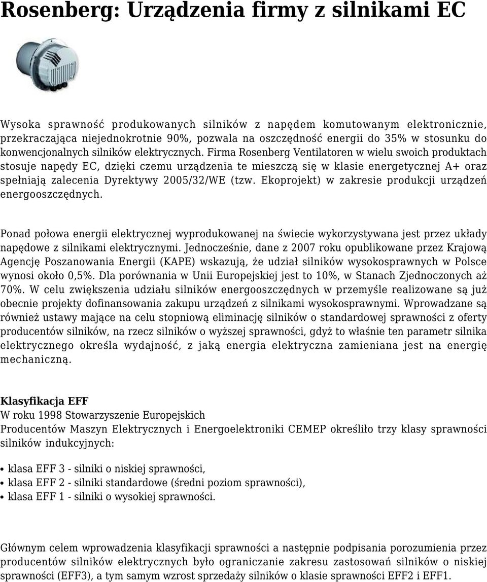 Firma Rosenberg Ventilatoren w wielu swoich produktach stosuje napędy EC, dzięki czemu urządzenia te mieszczą się w klasie energetycznej A+ oraz spełniają zalecenia Dyrektywy 2005/32/WE (tzw.