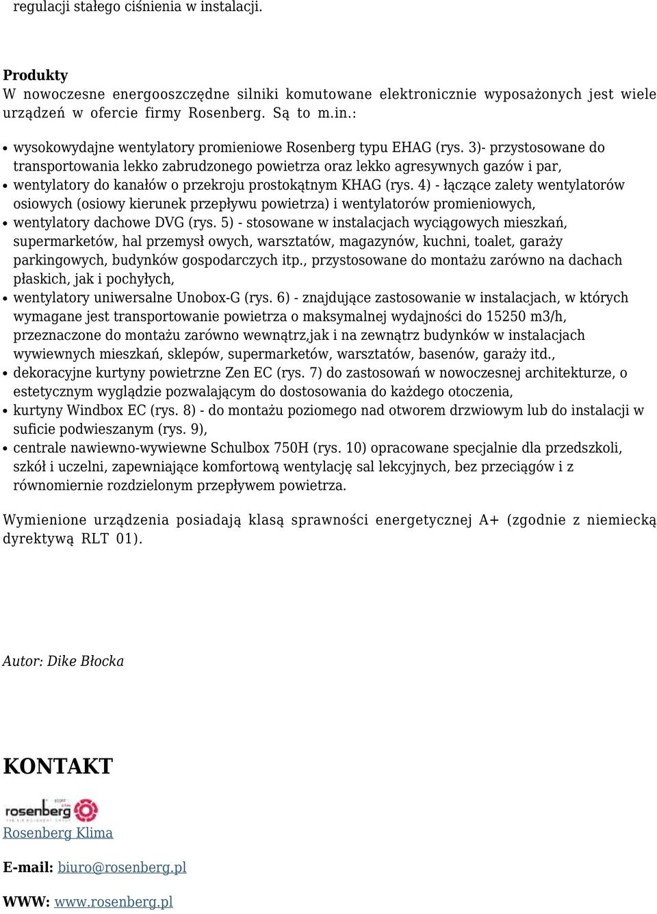 4) - łączące zalety wentylatorów osiowych (osiowy kierunek przepływu powietrza) i wentylatorów promieniowych, wentylatory dachowe DVG (rys.