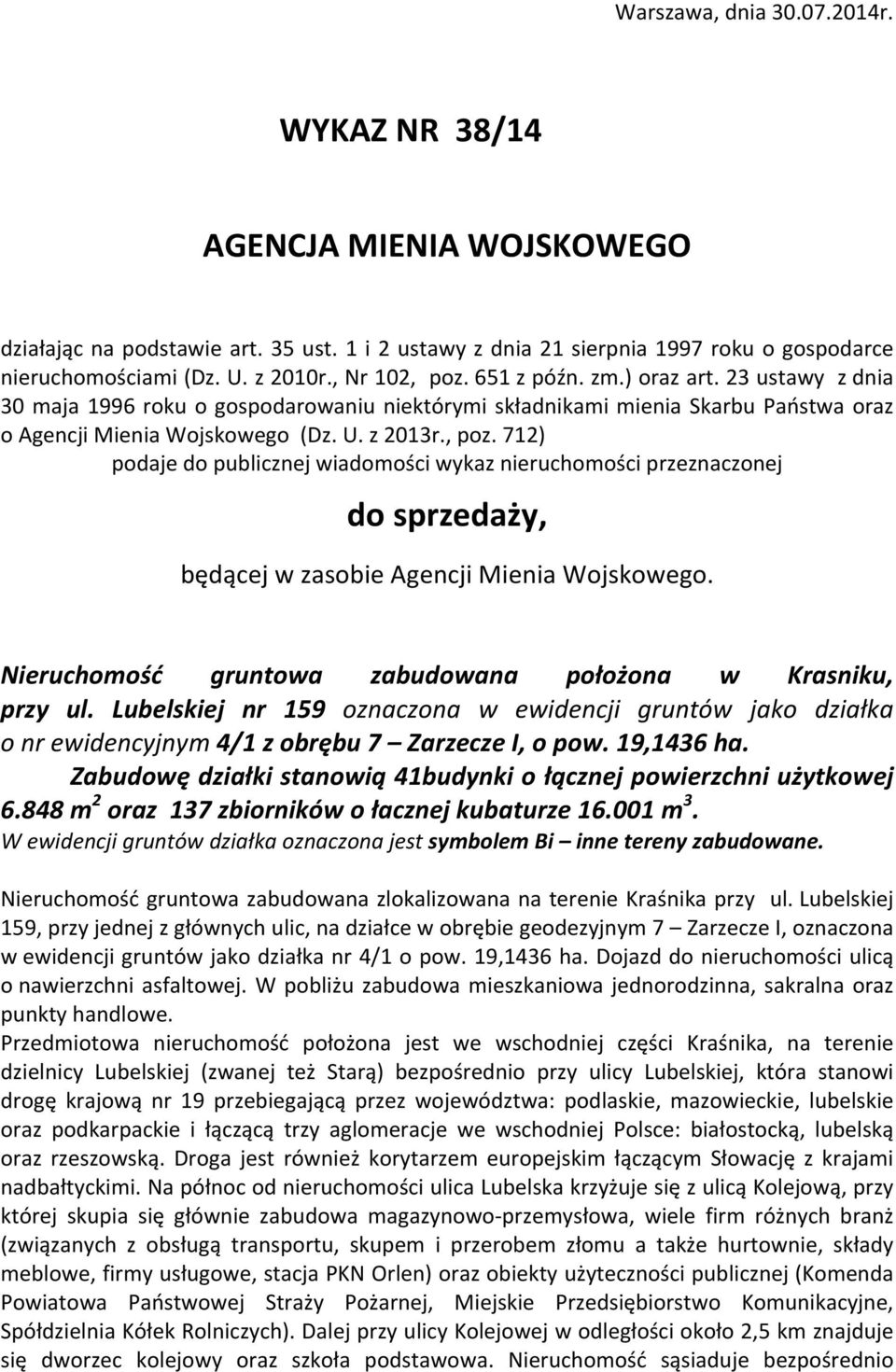wiadomości wykaz nieruchomości przeznaczonej do sprzedaży, będącej w zasobie Agencji Mienia Wojskowego Nieruchomość gruntowa zabudowana położona w Krasniku, przy ul Lubelskiej nr 159 oznaczona w
