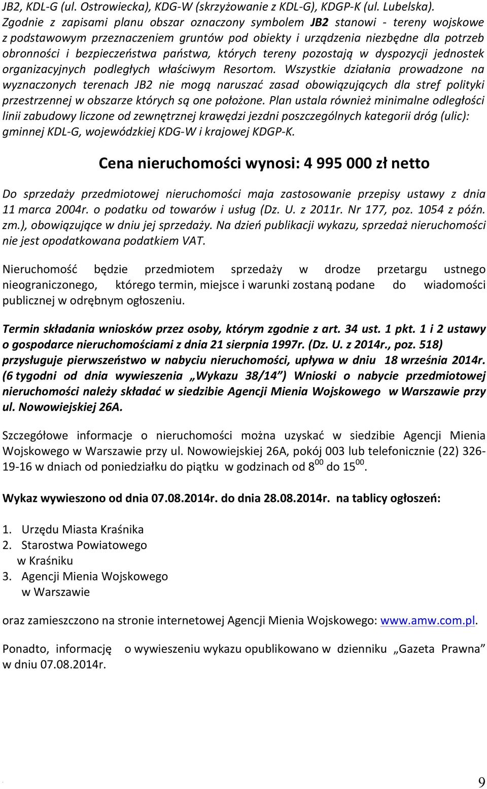 działania prowadzone na wyznaczonych terenach JB2 nie mogą naruszać zasad obowiązujących dla stref polityki przestrzennej w obszarze których są one położone Plan ustala również minimalne odległości