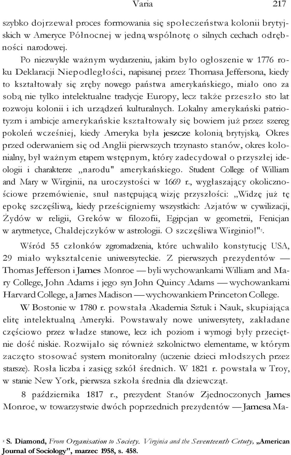 ono za sobą nie tylko intelektualne tradycje Europy, lecz także przeszło sto lat rozwoju kolonii i ich urządzeń kulturalnych.