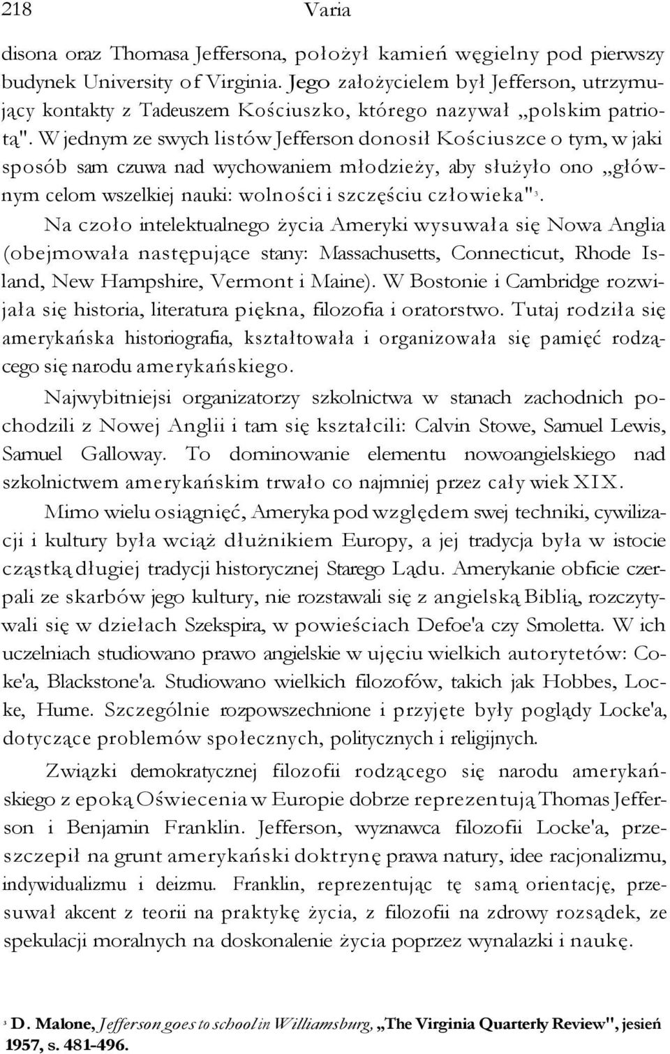 W jednym ze swych listów Jefferson donosił Kościuszce o tym, w jaki sposób sam czuwa nad wychowaniem młodzieży, aby służyło ono głównym celom wszelkiej nauki: wolności i szczęściu człowieka" 3.