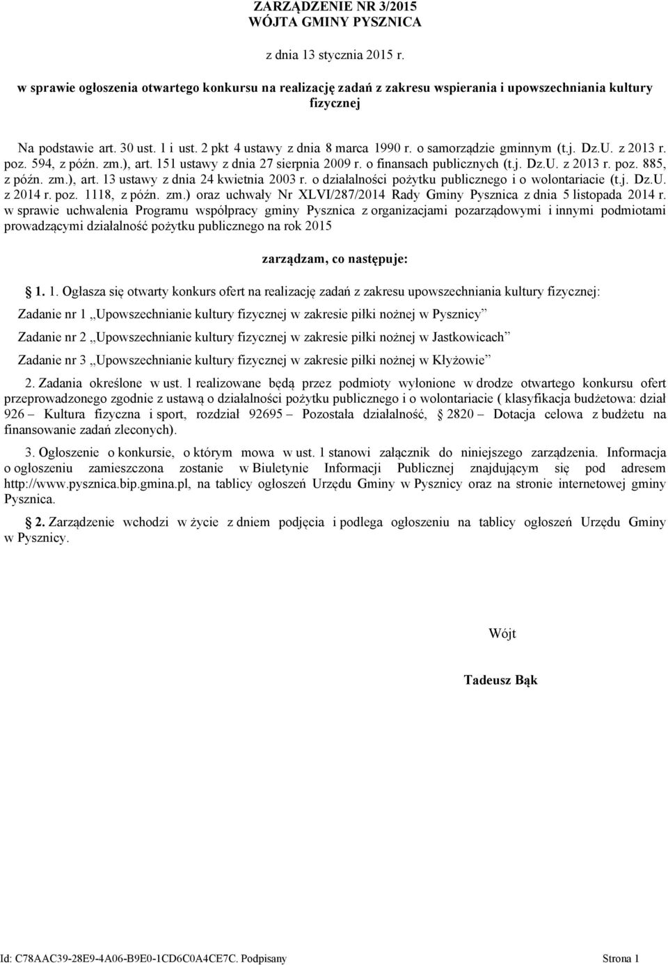 o samorządzie gminnym (t.j. Dz.U. z 2013 r. poz. 594, z późn. zm.), art. 151 ustawy z dnia 27 sierpnia 2009 r. o finansach publicznych (t.j. Dz.U. z 2013 r. poz. 885, z późn. zm.), art. 13 ustawy z dnia 24 kwietnia 2003 r.
