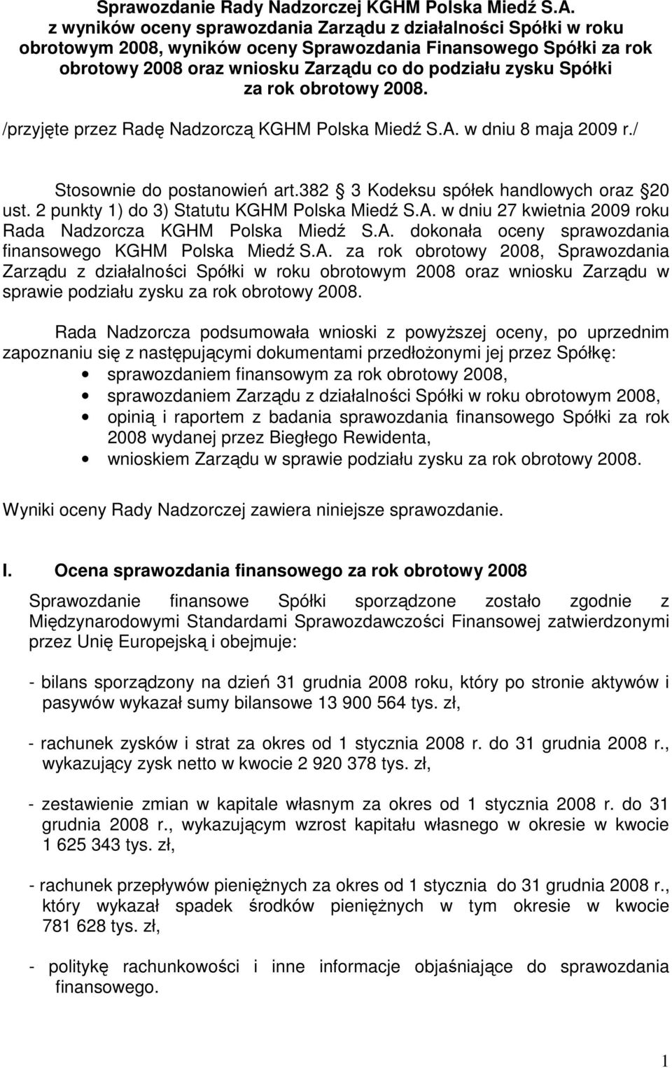 za rok obrotowy 2008. /przyjęte przez Radę Nadzorczą KGHM Polska Miedź S.A. w dniu 8 maja 2009 r./ Stosownie do postanowień art.382 3 Kodeksu spółek handlowych oraz 20 ust.