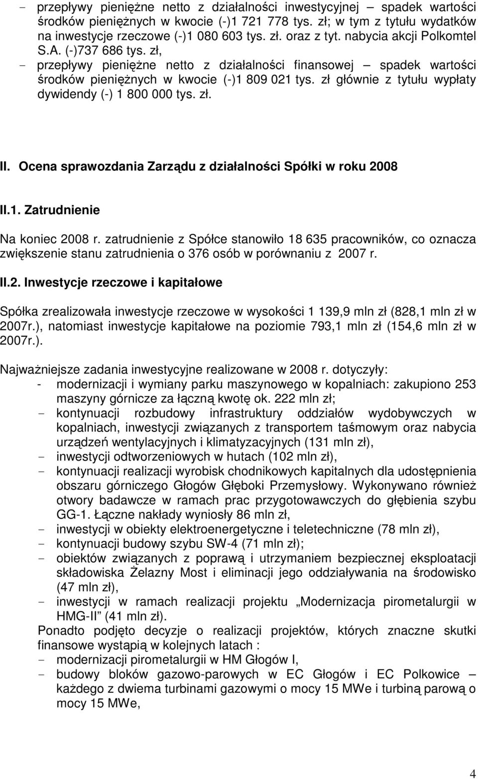 zł głównie z tytułu wypłaty dywidendy (-) 1 800 000 tys. zł. II. Ocena sprawozdania Zarządu z działalności Spółki w roku 2008 II.1. Zatrudnienie Na koniec 2008 r.