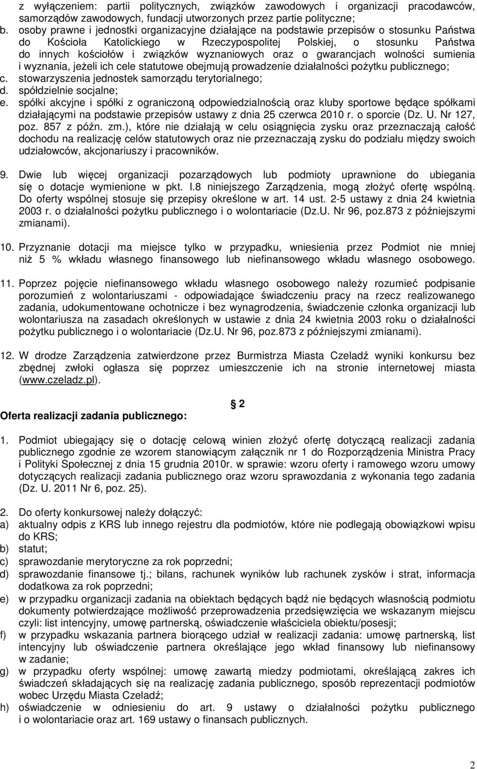 wyznaniowych oraz o gwarancjach wolności sumienia i wyznania, jeżeli ich cele statutowe obejmują prowadzenie działalności pożytku publicznego; c. stowarzyszenia jednostek samorządu terytorialnego; d.