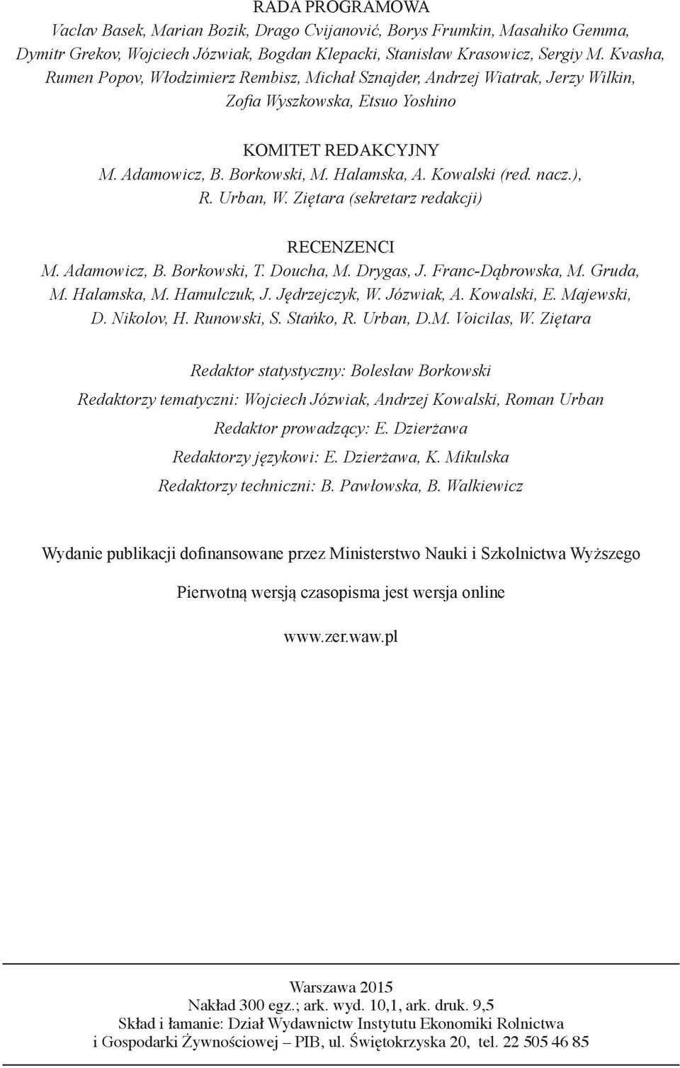 nacz.), R. Urban, W. Ziętara (sekretarz redakcji) RECENZENCI M. Adamowicz, B. Borkowski, T. Doucha, M. Drygas, J. Franc-Dąbrowska, M. Gruda, M. Halamska, M. Hamulczuk, J. Jędrzejczyk, W. Józwiak, A.