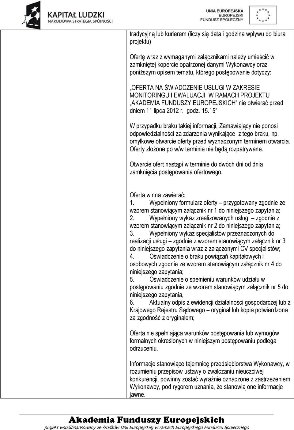 2012 r. godz. 15.15 W przypadku braku takiej informacji, Zamawiający nie ponosi odpowiedzialności za zdarzenia wynikające z tego braku, np.