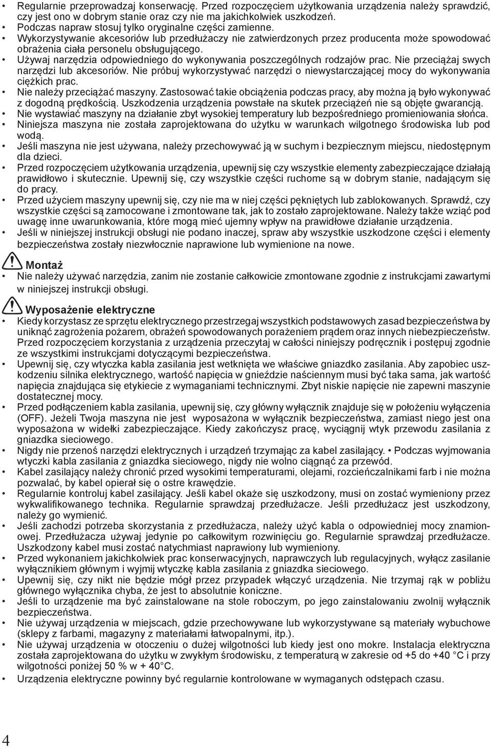 Używaj narzędzia odpowiedniego do wykonywania poszczególnych rodzajów prac. Nie przeciążaj swych narzędzi lub akcesoriów.