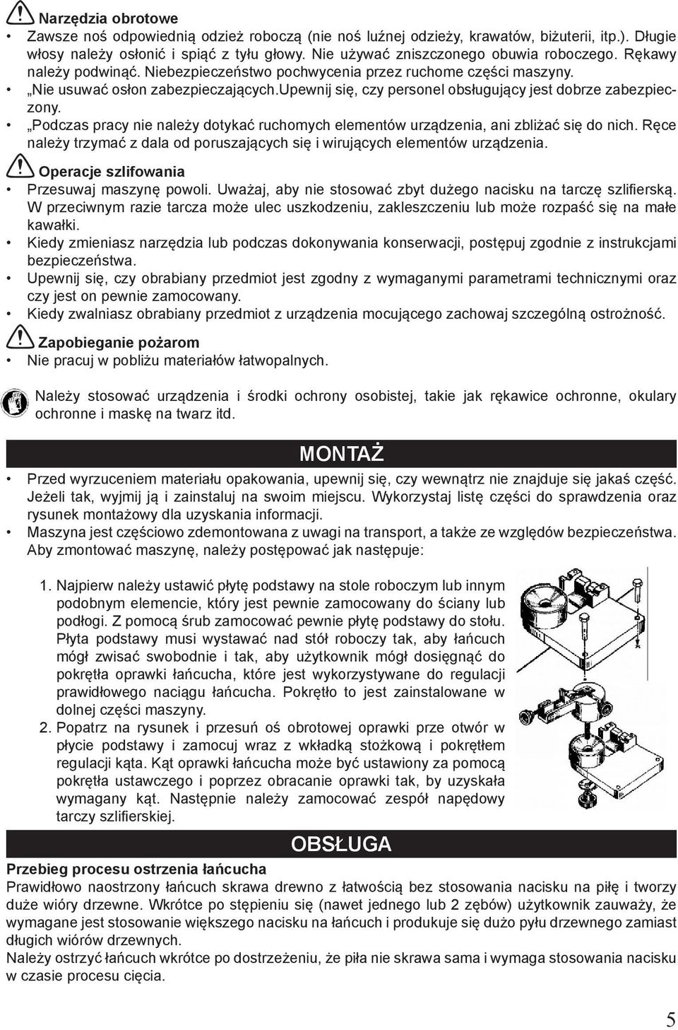 upewnij się, czy personel obsługujący jest dobrze zabezpieczony. Podczas pracy nie należy dotykać ruchomych elementów urządzenia, ani zbliżać się do nich.