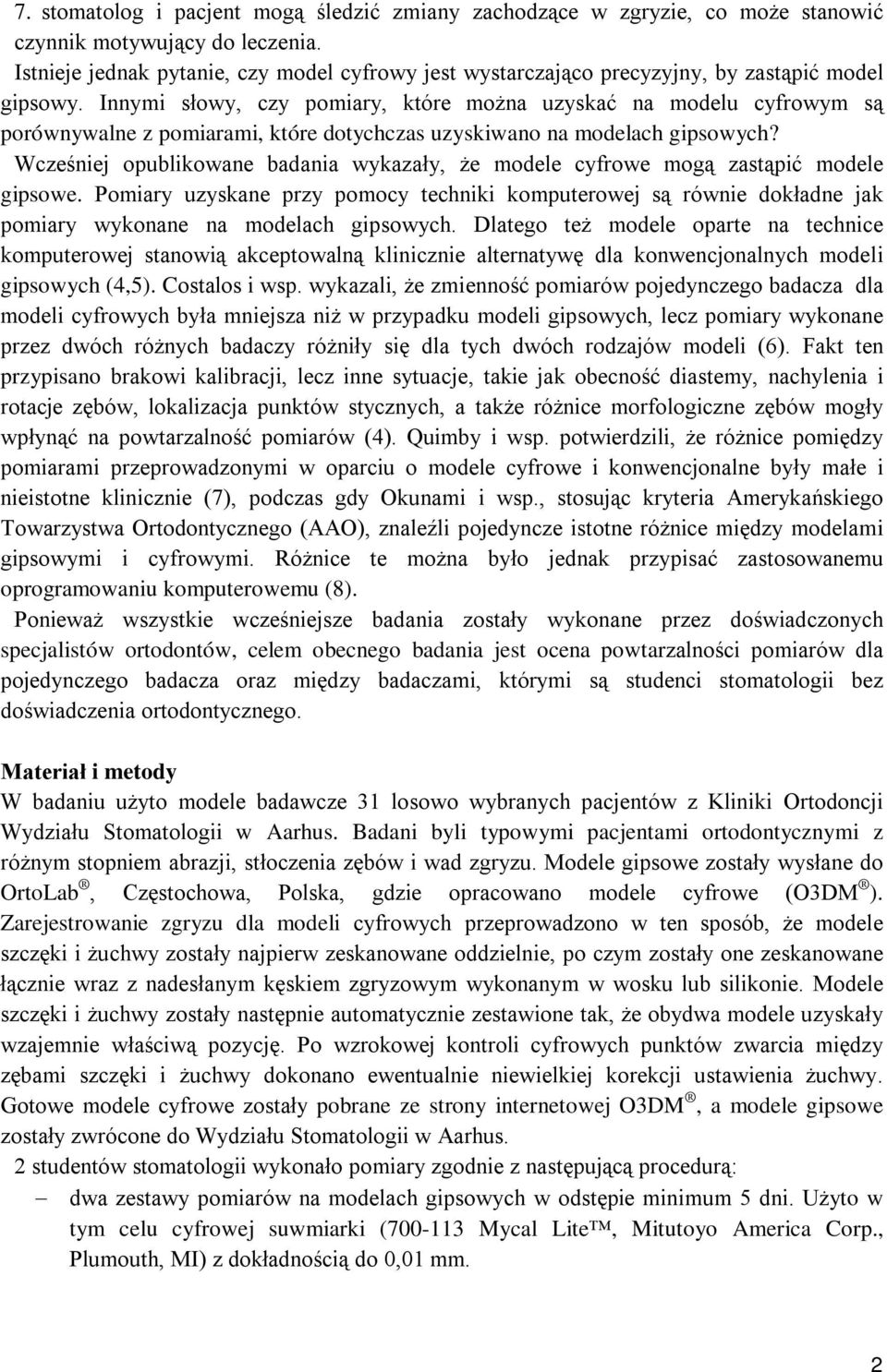 Innymi słowy, czy pomiary, które można uzyskać na modelu cyfrowym są porównywalne z pomiarami, które dotychczas uzyskiwano na modelach gipsowych?