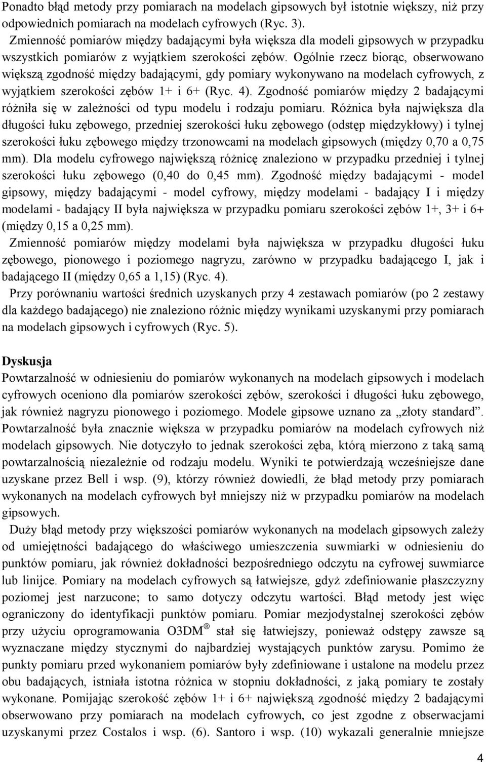 Ogólnie rzecz biorąc, obserwowano większą zgodność między badającymi, gdy pomiary wykonywano na modelach cyfrowych, z wyjątkiem szerokości zębów 1+ i 6+ (Ryc. 4).