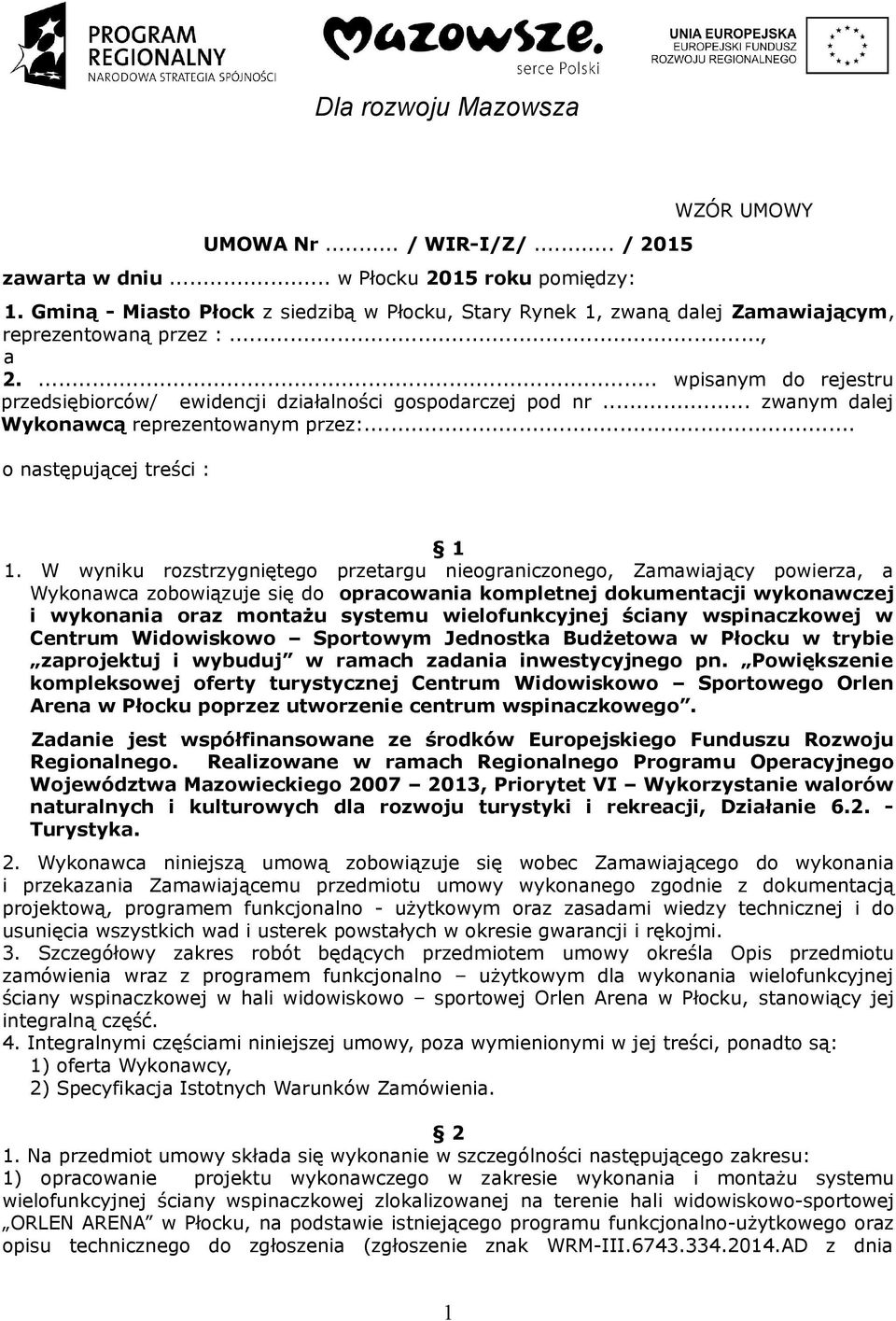 W wyniku rozstrzygniętego przetargu nieograniczonego, Zamawiający powierza, a Wykonawca zobowiązuje się do opracowania kompletnej dokumentacji wykonawczej i wykonania oraz montażu systemu