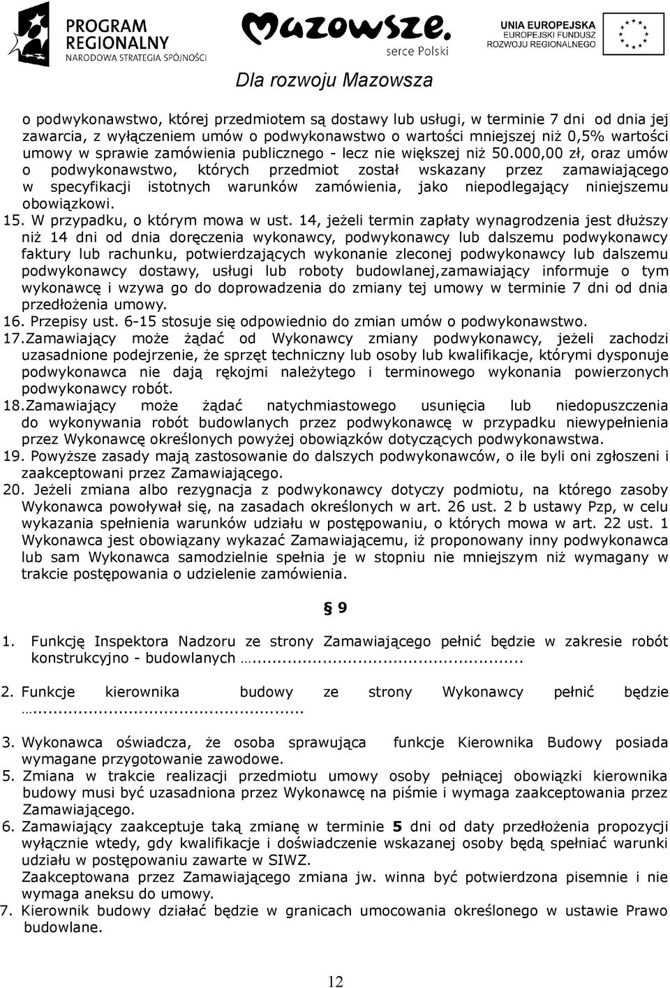 000,00 zł, oraz umów o podwykonawstwo, których przedmiot został wskazany przez zamawiającego w specyfikacji istotnych warunków zamówienia, jako niepodlegający niniejszemu obowiązkowi. 15.