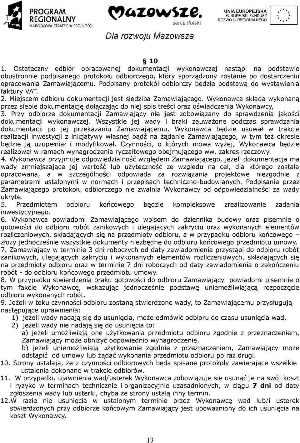 Wykonawca składa wykonaną przez siebie dokumentację dołączając do niej spis treści oraz oświadczenia Wykonawcy, 3.