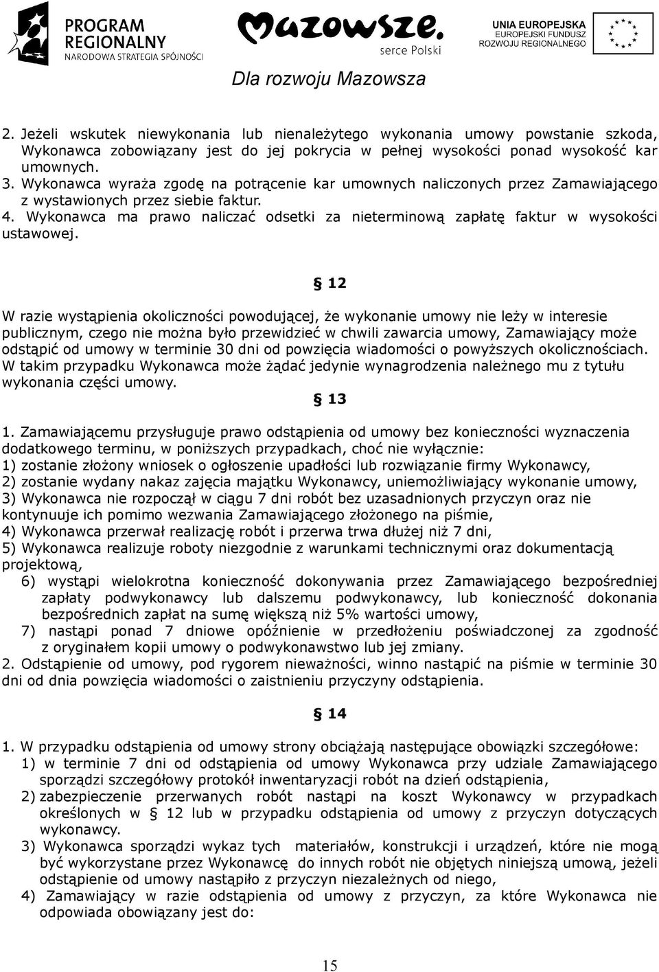 Wykonawca ma prawo naliczać odsetki za nieterminową zapłatę faktur w wysokości ustawowej.