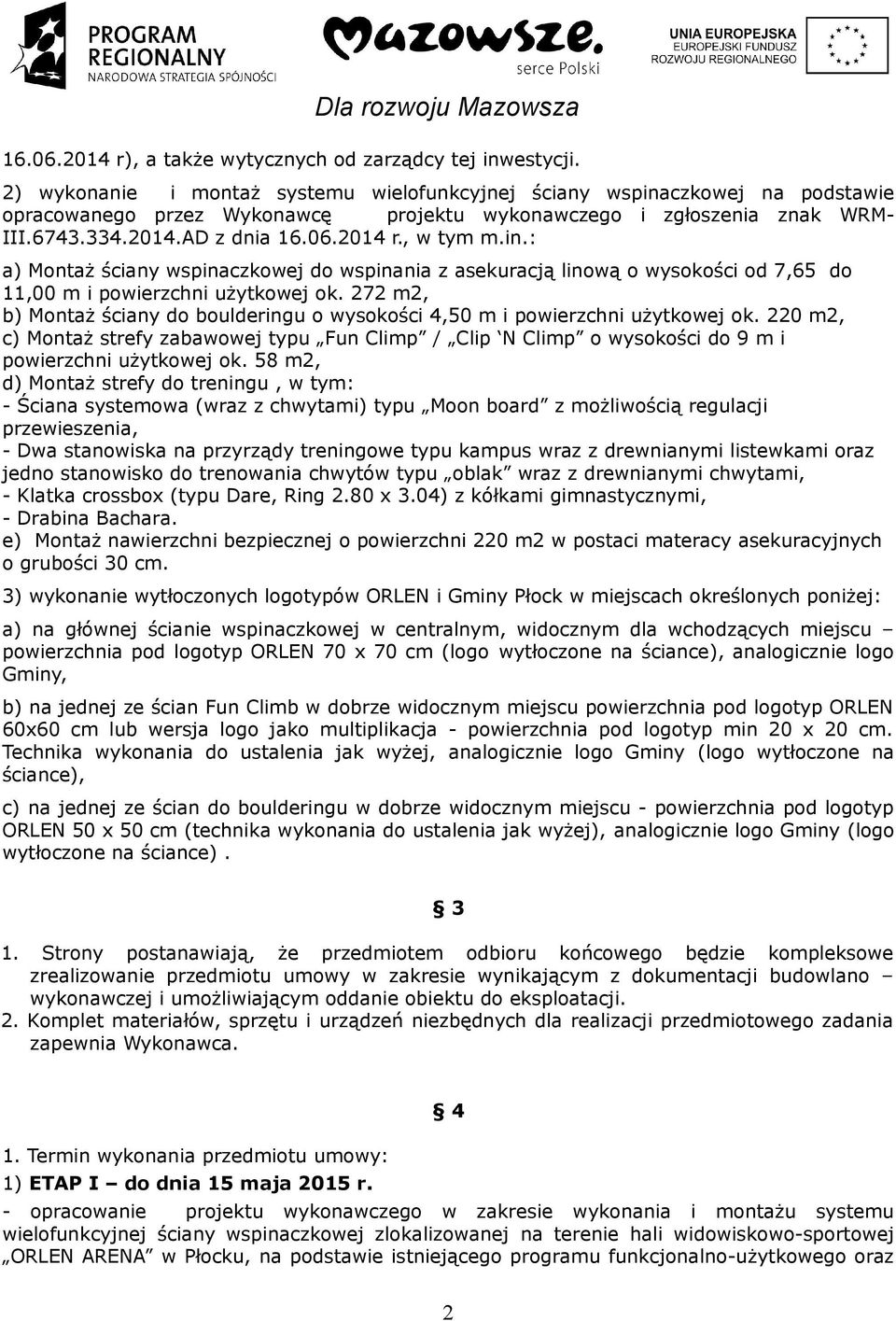 , w tym m.in.: a) Montaż ściany wspinaczkowej do wspinania z asekuracją linową o wysokości od 7,65 do 11,00 m i powierzchni użytkowej ok.
