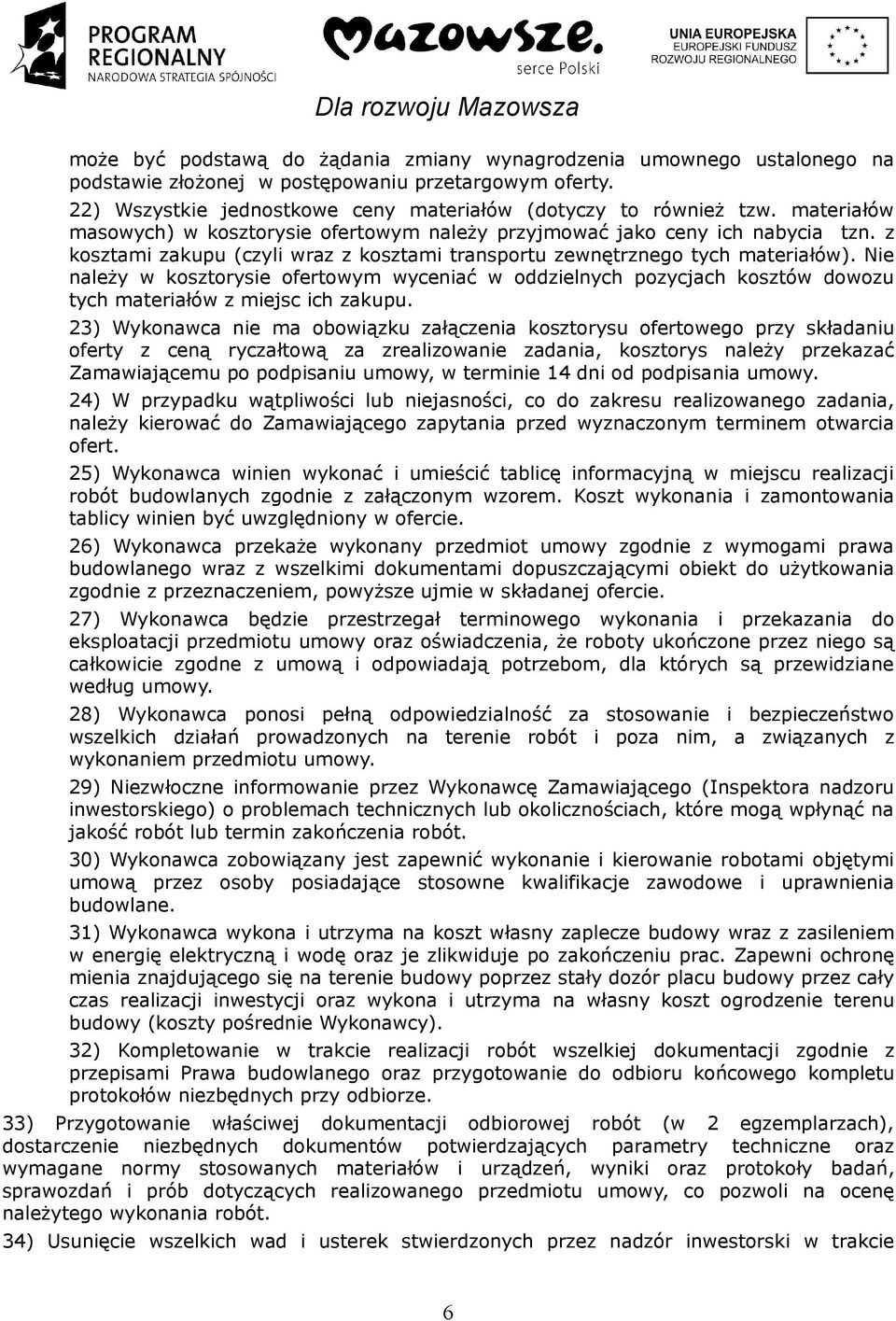 Nie należy w kosztorysie ofertowym wyceniać w oddzielnych pozycjach kosztów dowozu tych materiałów z miejsc ich zakupu.