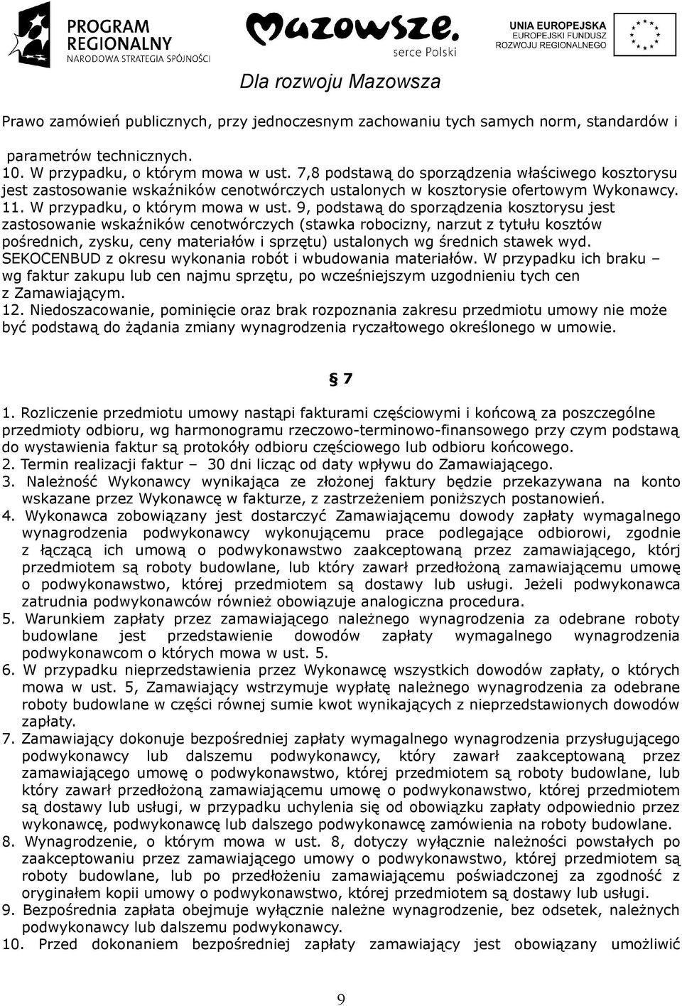 9, podstawą do sporządzenia kosztorysu jest zastosowanie wskaźników cenotwórczych (stawka robocizny, narzut z tytułu kosztów pośrednich, zysku, ceny materiałów i sprzętu) ustalonych wg średnich
