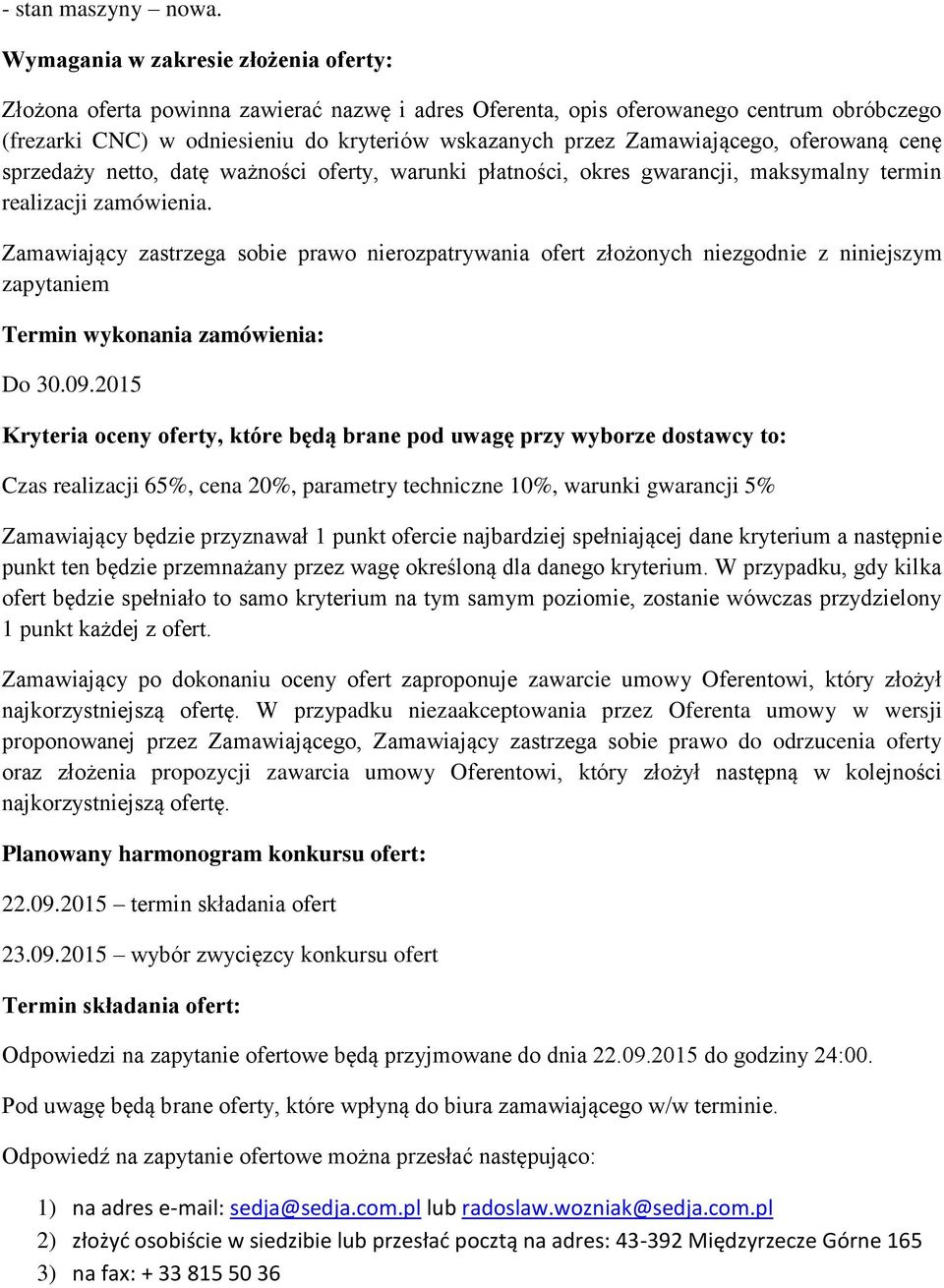 Zamawiającego, oferowaną cenę sprzedaży netto, datę ważności oferty, warunki płatności, okres gwarancji, maksymalny termin realizacji zamówienia.