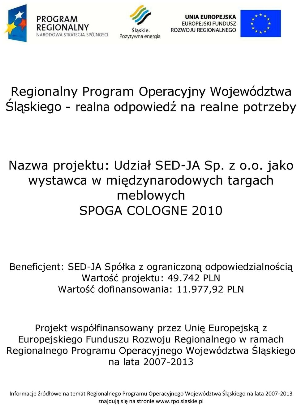 977,92 PLN Projekt współfinansowany przez Unię Europejską z Europejskiego Funduszu Rozwoju Regionalnego w ramach Regionalnego Programu Operacyjnego Województwa