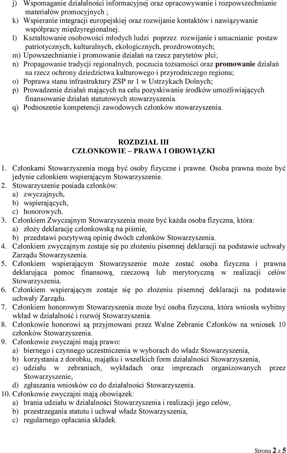 l) Kształtowanie osobowości młodych ludzi poprzez rozwijanie i umacnianie postaw patriotycznych, kulturalnych, ekologicznych, prozdrowotnych; m) Upowszechnianie i promowanie działań na rzecz