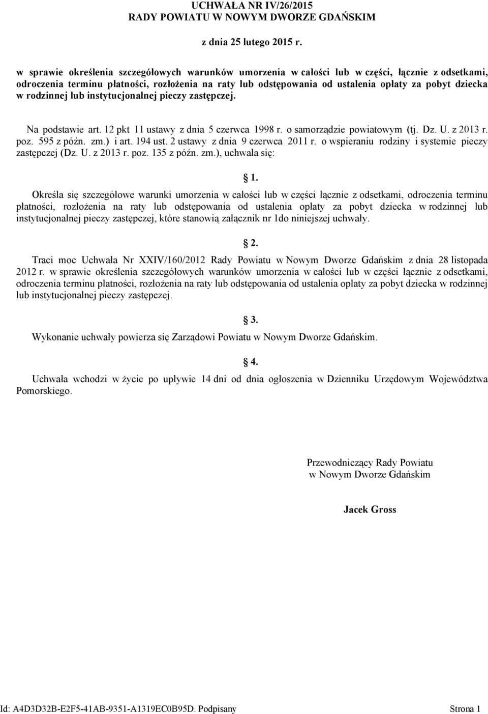 dziecka w rodzinnej lub instytucjonalnej pieczy zastępczej. Na podstawie art. 12 pkt 11 ustawy z dnia 5 czerwca 1998 r. o samorządzie powiatowym (tj. Dz. U. z 2013 r. poz. 595 z późn. zm.) i art.