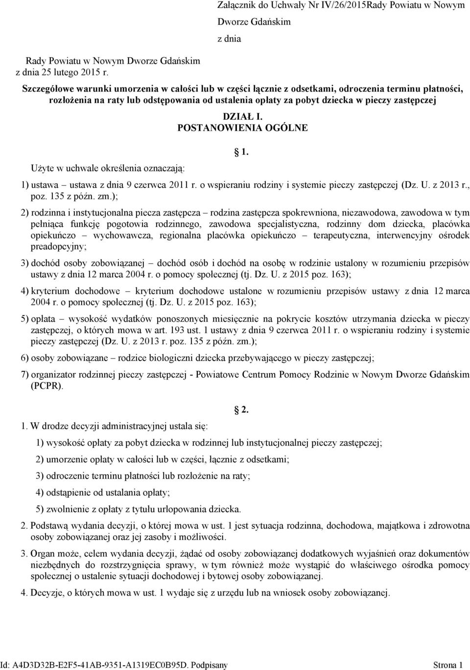 raty lub odstępowania od ustalenia opłaty za pobyt dziecka w pieczy zastępczej Użyte w uchwale określenia oznaczają: DZIAŁ I. POSTANOWIENIA OGÓLNE 1. 1) ustawa ustawa z dnia 9 czerwca 2011 r.