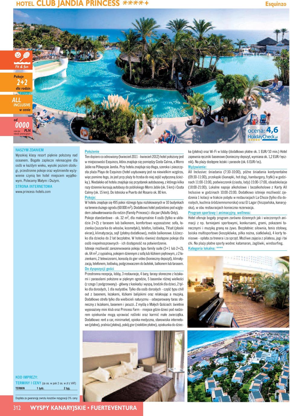 princess-hotels.com Ten dopiero co nowiony (kwiecieƒ 2011 - kwiecieƒ 2012) hotel poło ony jest w miejscowoêci Esquinzo, która znajduje si pomi dzy Costa Calma, a Morro Jable na Półwyspie Jandia.