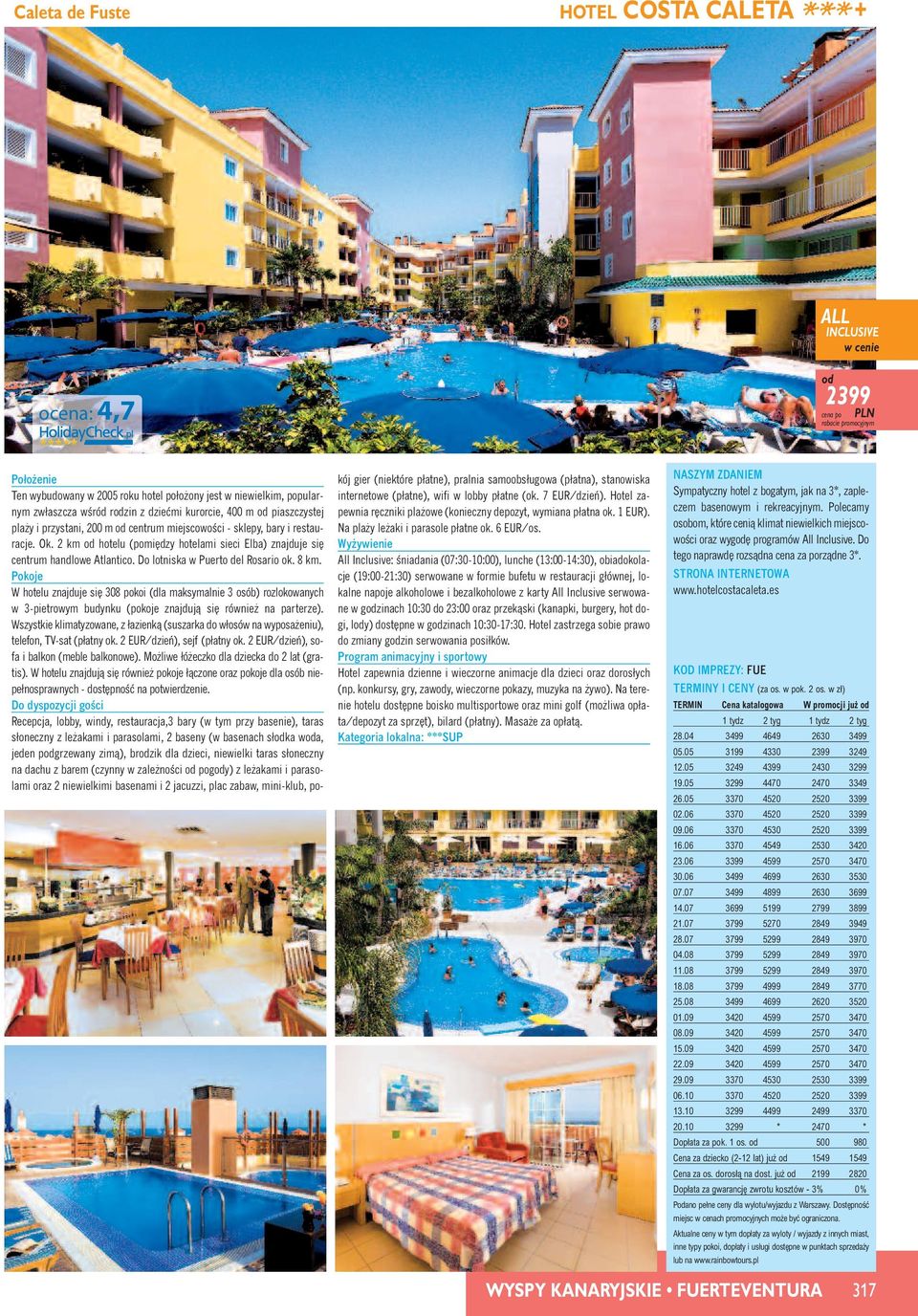 W hotelu znajduje si 308 pokoi (dla maksymalnie 3 osób) rozlokowanych w 3-pietrowym budynku (pokoje znajdujà si równie na parterze).