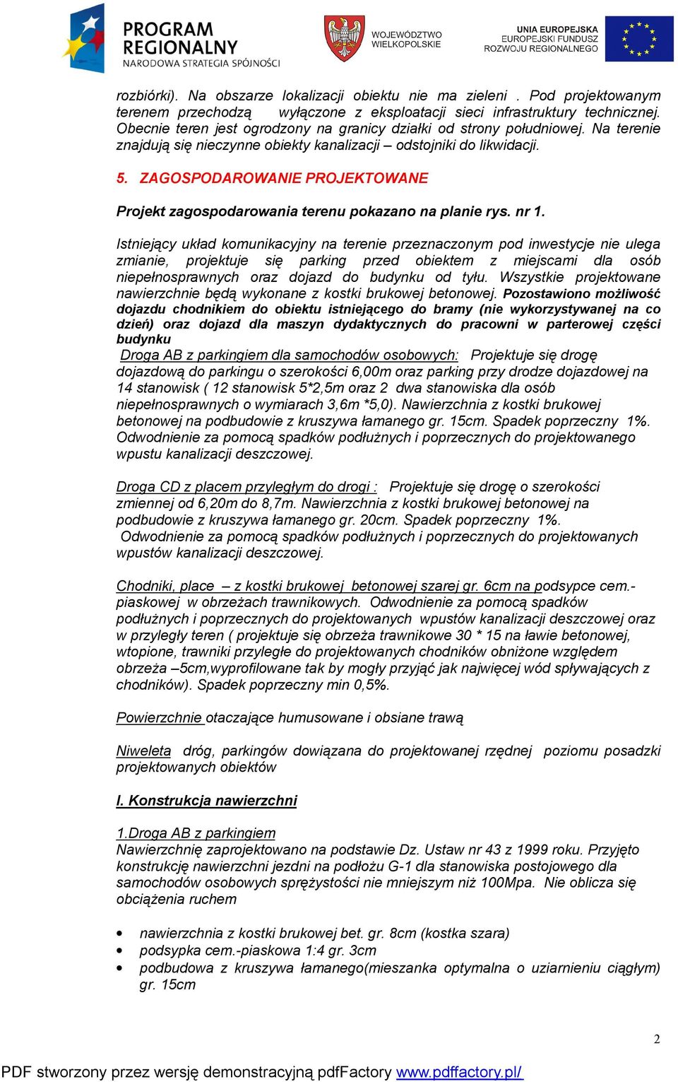 ZAGOSPODAROWANIE PROJEKTOWANE Projekt zagospodarowania terenu pokazano na planie rys. nr 1.