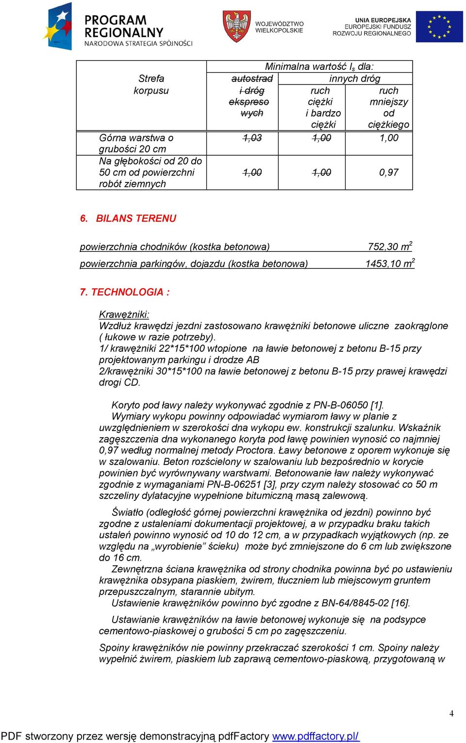 TECHNOLOGIA : Krawężniki: Wzdłuż krawędzi jezdni zastosowano krawężniki betonowe uliczne zaokrąglone ( łukowe w razie potrzeby).