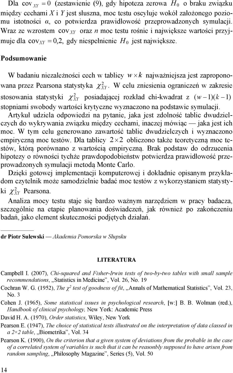 Podsumowanie W badaniu niezależności cech w tablicy w k najważniejsza jest zaproponowana przez Pearsona statystyka XY.