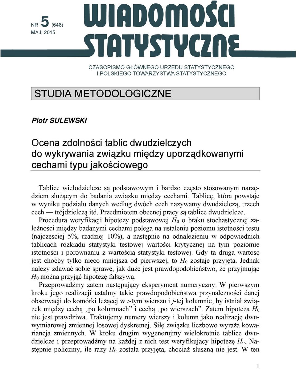 Tablicę, która powstaje w wyniku podziału danych według dwóch cech nazywamy dwudzielczą, trzech cech trójdzielczą itd. Przedmiotem obecnej pracy są tablice dwudzielcze.